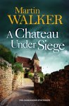 Martin Walker - A Chateau Under Siege