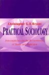 Bryant, Christopher G.A. - Practical Sociology: Post-empiricism and the Reconstruction of Theory and Application.