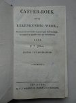 Godderis, P.J.. - Cyffer-boek ofte rekenkundig werk, bevattende de hoofd-stoffen en grond-regels der rekenkunde, verzaemeld en opgesteld door den wel-eerweirden Heer P.J. Godderis, pastor tot Meirelbeke.