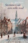 Koene, Bert - Stemmen uit een stille stad. Intieme berichten uit Haarlems late regententijd