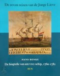 Hans Bonke - De zeven reizen van de Jonge Lieve Biografie van een VOC-schip, 1760-1781