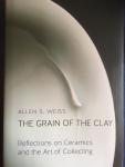Allen S. Weiss - The Grain of the Clay / Reflections on Ceramics and the Art of Collecting