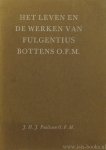 BOTTENS, F., PAULISSEN, J.H.J. - Het leven en de werken van Fulgentius Bottens O.F.M..