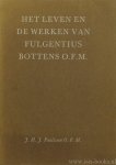 BOTTENS, F., PAULISSEN, J.H.J. - Het leven en de werken van Fulgentius Bottens O.F.M..