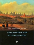 Bruin, R.E.de  e.a Redactie - ''Een paradijs vol weelde''; Geschiedenis van de stad Utrecht.