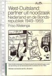 Wielenga, Friso - West- Duitsland: partner uit noodzaak Nederland en de Bondsrepubliek 1949-1955
