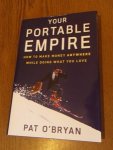 O'Bryan, Pat - Your Portable Empire. How to make money anywhere while doing what you love