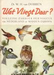 Dobben, Dr. W.H. van - Wat vliegt daar? volledig zakboek der vogels van Nederland en midden-Europa
