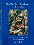 Dijk, Ger van. - Van 'Der Beghinenlande' tot Begijnhof te Amsterdam. De geschiedenis van het Begijnhof van 1307 tot heden.