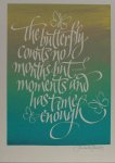 Tagore, R. - The butterfly counts no months but moments and has time enough. Tagore, R. - The butterfly counts no months but moments and has time enough.
