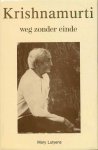 Lutyens , Mary . [ isbn 9789020246391 ] 0323 - Krishnamurti. ( Weg Zonder Einde . ) Dit boek is het derde en tevens laatste deel van Mary Lutyens' biografie van Krishnamurti. Het gaat vooral over Krishnamurti's laatste levensjaren, de periode 1980-1986. De waarde van deze biografie ligt -