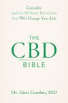 Dani Gordon - The CBD Bible Cannabis and the Wellness Revolution That Will Change Your Life