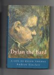Sinclair Andrew - Dylan the Bard, a Life of Dylan Thomas