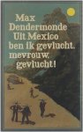 Max Dendermonde - Uit Mexico ben ik gevlucht, mevrouw, gevlucht!