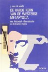 WIELE, J. VAN DE - De harde kern van de westerse metafysica. Een historisch-thematische en kritische studie.