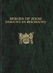 Geschiedkundige kring van Stad en Land Bergen op Zoom - Bergen op Zoom gebouwd en beschouwd