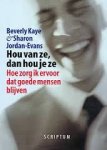 Kaye, Beverly, Jordan-Evans, Sharon - Hou van ze, dan hou je ze. Hoe zorg ik ervoor dat goede mensen blijven