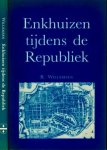 Willemsen, R - Enkhuizen tijdens de Replubliek: Een economisch-historisch onderzoek naar de stad en samenleving van de 16e tot de 19e Eeuw