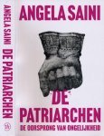 Saini, Angela. - De Patriarchen: De oorsprong van ongelijkheid.