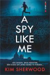 Kim Sherwood - A Spy Like Me Zes dagen, drie agenten, één kans om James Bond te vinden...