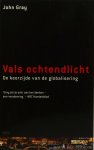 GRAY, J. - Vals ochtendlicht. De keerzijde van de globalisering, Vertaald door Thijs Bartels.