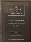 Dommisse, C.P.I. - De geschiedenis van de Westpoort te Vlissingen en de in een harer torens gevestigde Oudheidskamer, in verband met de historie der stad.