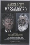 G. Mustert - Aanklacht Massamoord : Radovan Karadzic opkomst en ondergang van de man die jarenlang aan arrestatie wist te ontkomen