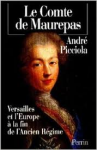 Picciola, André - LE COMTE DE MAUREPAS - Versailles et l'Europe à la Fin de l'Ancien Régime