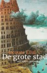 Ellul, Jacques - De grote stad. Een bijbels perspectief