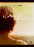 Ede, Cees van - Ik schrijf ons aan elkaar