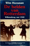 Wim Hornman - De helden van Rotterdam Willemsbrug, mei 1940