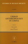 Guldin, Greg and Aidan Southall - Urban anthropology in China - Studies in human society volume 6