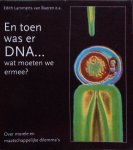 Lammerts van Bueren, Edith e.a. - En toen was er DNA... wat moeten we ermee? Over morele en maatschappelijke dilemma's