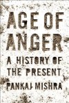 Pankaj Mishra - Age of Anger A History of the Present