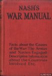 Nash, Eveleigh - Nash's War Manual. Facts about the Causes of the War: The Armies and Navies Engaged: Descriptive Information about the Countries Involved etc.