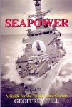 Till, Geoffrey - Seapower: A Guide for the Twenty-First Century