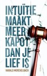 Harald Merckelbach - Intuïtie maakt meer kapot dan je lief is Harald Merckelbach - Intuïtie maakt meer kapot dan je lief is