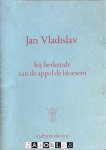 Jan Vladislav - Hij herkende aan de appel de bloesem
