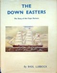 Lubbock, Basil - The Down Easters The Story of the Cape Horners. American Deep-water Sailing Ships 1869-1929