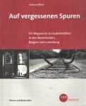Pflock, Andreas - Auf vergessenen Spuren. Ein Wegweiser zu Gedankstätten in den Niederlanden, Belgien und Luxemburg