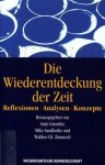  - Die Wiederentdeckung der Zeit Reflexionen, Analysen, Konzepte