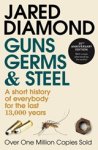 Jared Diamond - Guns, Germs and Steel - The MILLION-COPY bestselling history of everybody (20th Anniversary Edition) Jared Diamond - Guns, Germs and Steel - The MILLION-COPY bestselling history of everybody (20th Anniversary Edition)