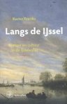Kester Freriks - Langs de IJssel - natuur en cultuur in de IJsselvallei