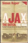 Kuper, Simon - AJAX, the Dutch, the War.      Football in Europe During the Second World War