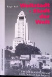 Keil, Roger - Weltstadt - Stadt der Welt: Internationalisierung und lokale Politik in Los Angeles