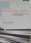 Bogost, Ian - Persuasive Games - The Expressive Power of Videogames
