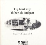 C. Schaafsma,  (o.a.) - Gij kent mij: ik ben de Bulgaar. Eelde`s tweede bijnamenboek