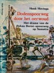 Hovinga, Henk - Dodenspoorweg door het oerwoud: Het vergeten drama van de Pakan Baroe-spoorweg op Sumatra, aangelegd door krijgsgevangenen onder de Japanse bezetting