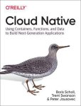 Boris Scholl, Trent Swanson - Cloud Native Using containers, functions, and data to build nextgeneration applications