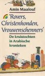 MAALOUF Amin - Rovers, Christenhonden, Vrouwenschenners. De kruistochten in Arabische kronieken (vert. van Les Croisades, vues par les Arabes - 1984)